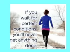 if_you_wait_for_perfect_conditions.webp