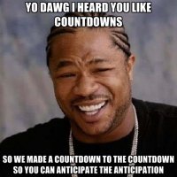 yo-dawg-i-heard-you-like-countdowns-so-we-made-a-countdown-to-th.jpg