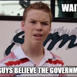 YouGuysBelieveTheGovt.webp