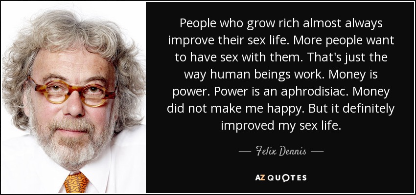 quote-people-who-grow-rich-almost-always-improve-their-sex-life-more-people-want-to-have-sex-felix-dennis-66-69-58.jpg