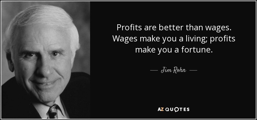 quote-profits-are-better-than-wages-wages-make-you-a-living-profits-make-you-a-fortune-jim-rohn-61-41-11.jpg