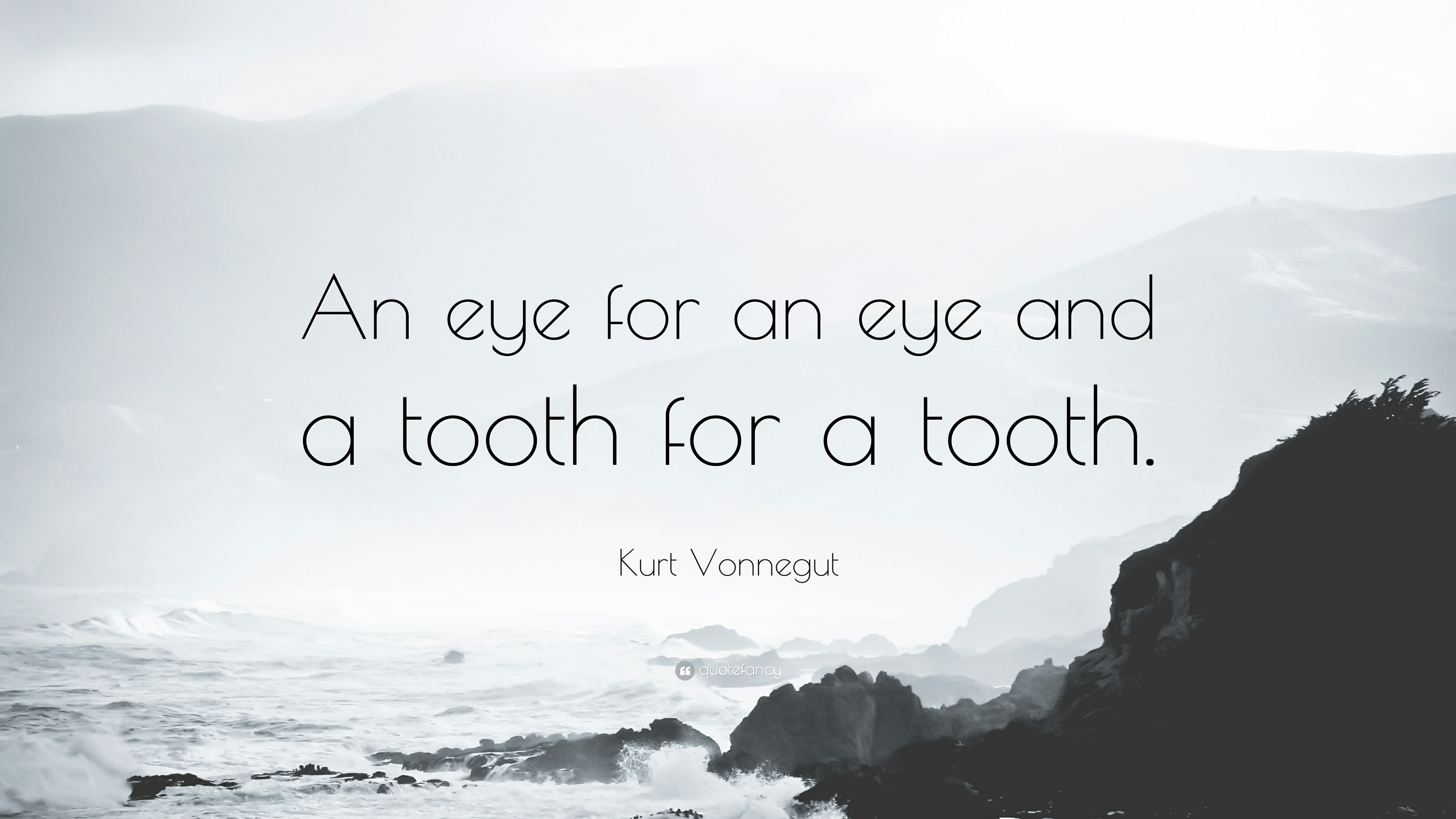 67594-Kurt-Vonnegut-Quote-An-eye-for-an-eye-and-a-tooth-for-a-tooth.jpg