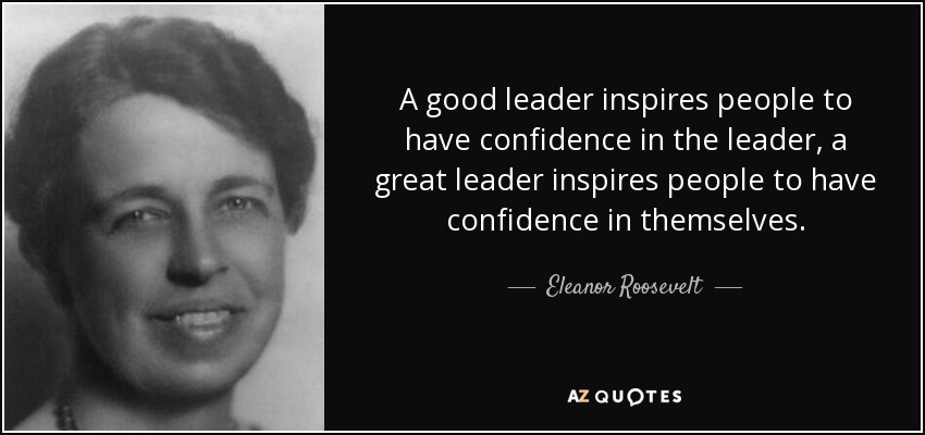 quote-a-good-leader-inspires-people-to-have-confidence-in-the-leader-a-great-leader-inspires-eleanor-roosevelt-52-16-00.jpg
