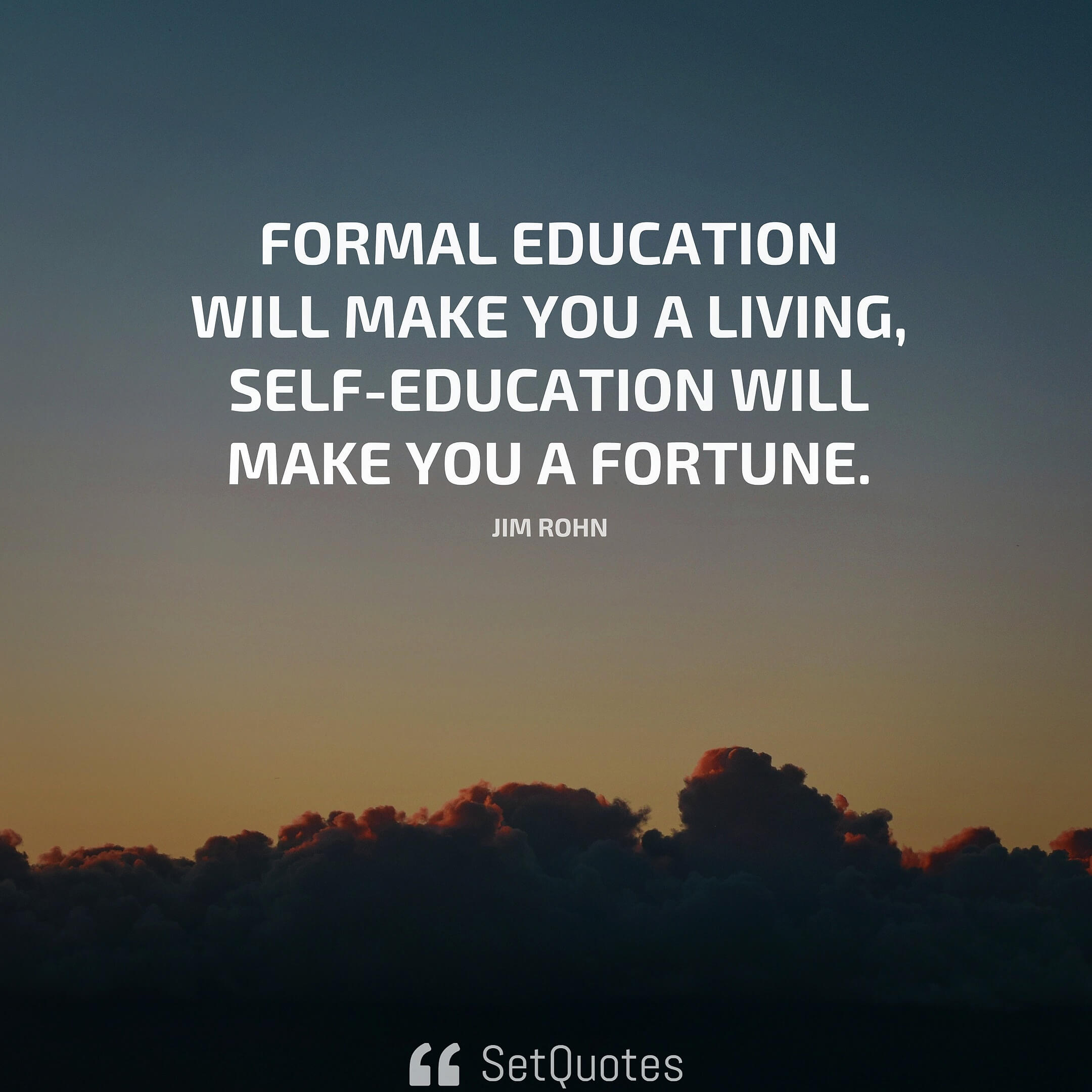 Formal-education-will-make-you-a-living-self-education-will-make-you-a-fortune.-%E2%80%93-Jim-Rohn.jpg